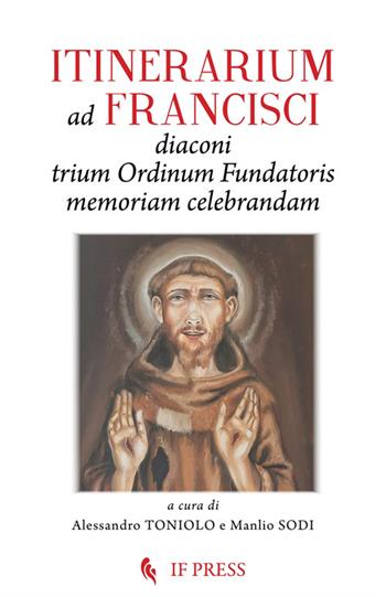 Itinerarium ad Francisci Diaconi Trium Ordinum Fundatoris memoriam celebrandam - Alessandro Toniolo, Manlio Sodi - Libro If Press 2026, Minima | Libraccio.it