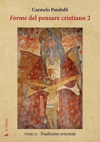 Forme del pensare cristiano. Vol. 2/2: Tradizione orientale - Carmelo Pandolfi - Libro If Press 2026, Essay research series | Libraccio.it