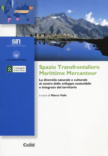 Spazio transfontaliero Marittime Mercantour. La diversità naturale e culturale al centro dello sviluppo sostenibile e integrato del territorio  - Libro CELID 2013, Sistemi territoriali per l'innovazione | Libraccio.it