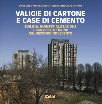 Valigie di cartone e case di cemento. Edilizia, industrializzazione e cantiere a Torino nel secondo Novecento  - Libro CELID 2016, Dentro l'architettura | Libraccio.it