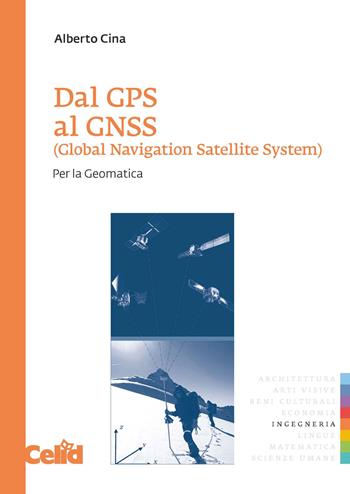 Dal GPS al GNSS (Global Navigation Satellite System). Per la geomatica - Alberto Cina - Libro CELID 2014, Strumenti per l'ingegneria | Libraccio.it