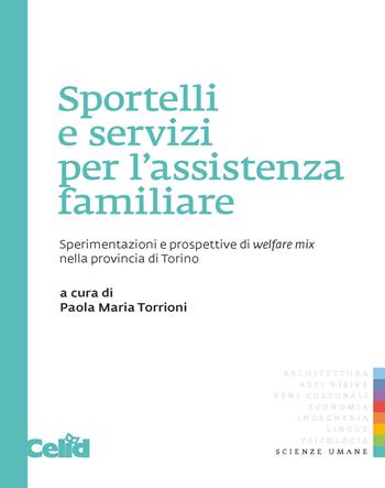 Sportelli e servizi per l'assistenza familiare. Sperimentazioni e prospettive di welfare mix nella provincia di Torino  - Libro CELID 2015, Studi sociali | Libraccio.it
