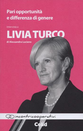 Pari opportunità e differenze di genere. Intervista a Livia Turco di Alessandra Luciano - Livia Turco, Alessandra Luciano - Libro CELID 2014, Incontricooperativi | Libraccio.it