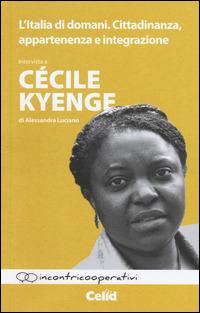 L' Italia di domani. Cittadinanza, appartenenza e integrazione. Intervista a Cécile Kyenge di Alessandra Luciano - Cécile Kyenge, Alessandra Luciano - Libro CELID 2014, Incontricooperativi | Libraccio.it