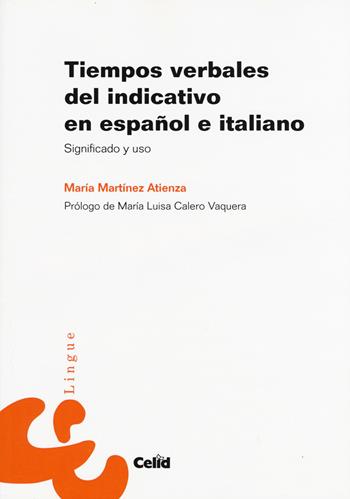 Tiempos verbales del indicativo en español-italiano. Significado y uso - María Martínez Atienza - Libro CELID 2015, Lingue | Libraccio.it