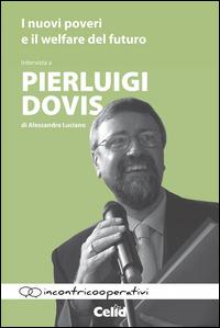 I nuovi poveri e il welfare del futuro. Intervista a Pierluigi Dovis di Alessandra Luciano - Pierluigi Dovis, Alessandra Luciano - Libro CELID 2015, Incontricooperativi | Libraccio.it