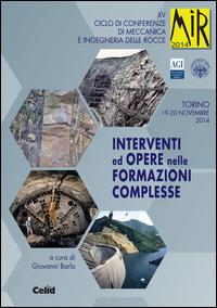 Interventi ed opere nelle formazioni complesse. 15° ciclo di conferenze di meccanica e ingegneria delle rocce (Torino, 19-20 novembre 2014)  - Libro CELID 2014 | Libraccio.it