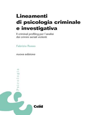 Lineamenti di psicologia criminale e investigativa. Il criminal profiling per l'analisi dei crimini seriali violenti - Fabrizio Russo - Libro CELID 2016, Celid per l'Università | Libraccio.it