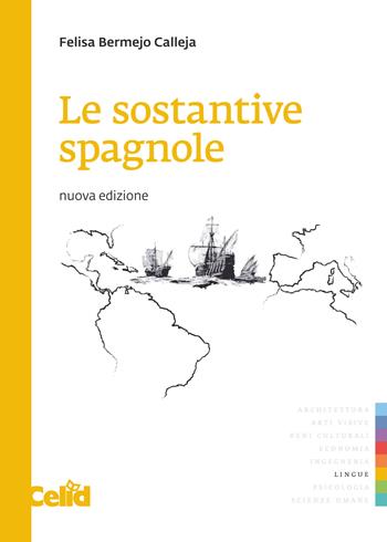 Le sostantive spagnole. Nuova ediz. - Felisa Bermejo Calleja - Libro CELID 2017 | Libraccio.it