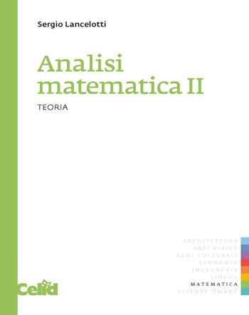 Analisi matematica 2. Teoria - Sergio Lancelotti - Libro CELID 2017 | Libraccio.it