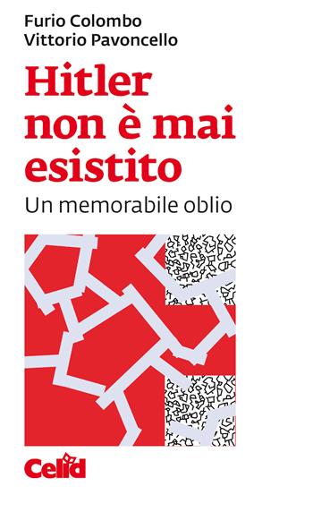 Hitler non è mai esistito. Un memorabile oblio - Furio Colombo, Vittorio Pavoncello - Libro CELID 2018 | Libraccio.it