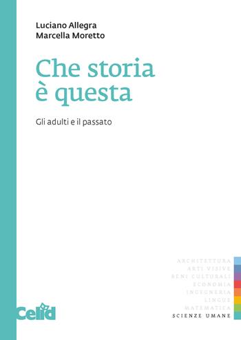 Che storia è questa. Gli adulti e il passato - Luciano Allegra, Marcella Moretto - Libro CELID 2018 | Libraccio.it