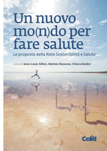 Un nuovo mo(n)do per fare salute. Le proposte della Rete Sostenibilità e Salute  - Libro CELID 2019 | Libraccio.it