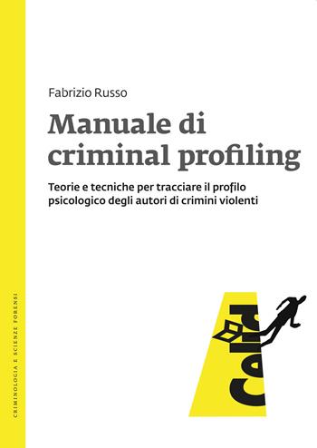 Manuale di criminal profiling. Teorie e tecniche per tracciare il profilo psicologico degli autori di crimini violenti - Fabrizio Russo - Libro CELID 2018 | Libraccio.it