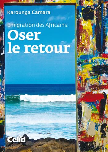 Emigration des Africains: Oser le retour - Karounga Camara - Libro CELID 2018 | Libraccio.it
