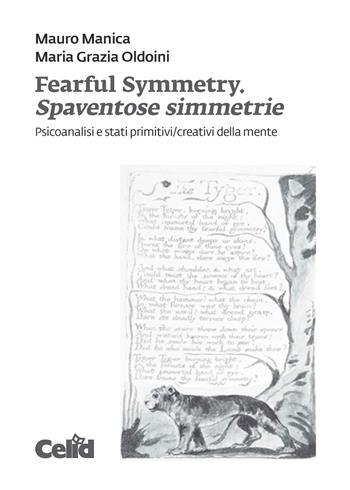 Fearful symmetry. Spaventose simmetrie. Psicoanalisi e stati primitivi/creativi della mente - Mauro Manica, Maria Grazia Oldoini - Libro CELID 2019 | Libraccio.it