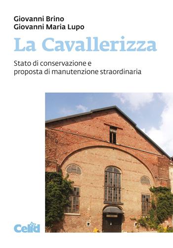 La Cavallerizza. Stato di conservazione e proposta di manutenzione straordinaria - Giovanni Brino, Giovanni M. Lupo - Libro CELID 2019 | Libraccio.it