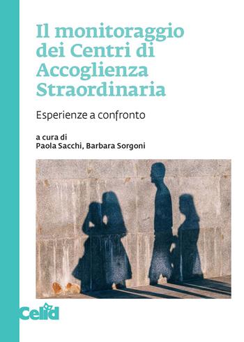 Il monitoraggio dei Centri di Accoglienza Straordinaria. Esperienze a confronto  - Libro CELID 2020 | Libraccio.it