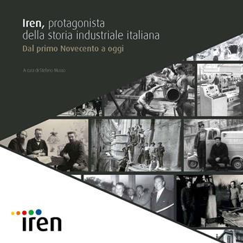 Iren, protagonista della storia industriale italiana. Dal primo Novecento a oggi  - Libro CELID 2020 | Libraccio.it