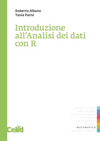 Introduzione all'analisi dei dati con R - Roberto Albano, Tania Parisi - Libro CELID 2020 | Libraccio.it