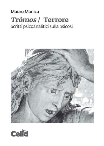 Trómos/Terrore. Scritti psicoanalitici sulla psicosi - Mauro Manica - Libro CELID 2020 | Libraccio.it