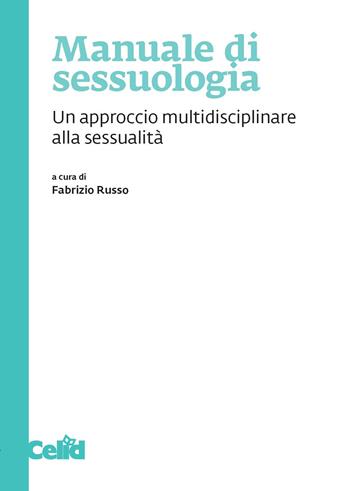 Manuale di sessuologia. Un approccio multidisciplinare alla sessualità  - Libro CELID 2021 | Libraccio.it