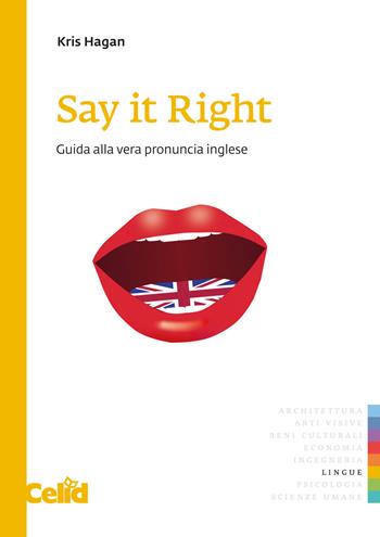 Say it right. Guida alla vera pronuncia inglese - Hagan Kris - Libro CELID 2021 | Libraccio.it