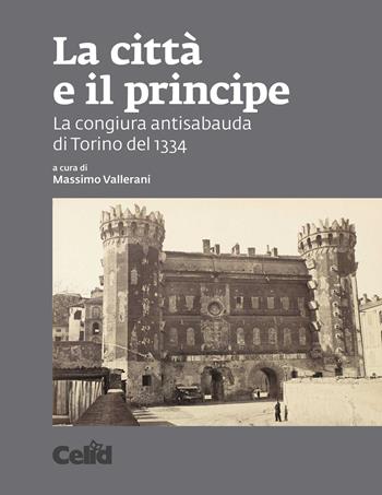 La città e il principe. La congiura antisabauda di Torino del 1334  - Libro CELID 2022, Laboratorio medievale | Libraccio.it