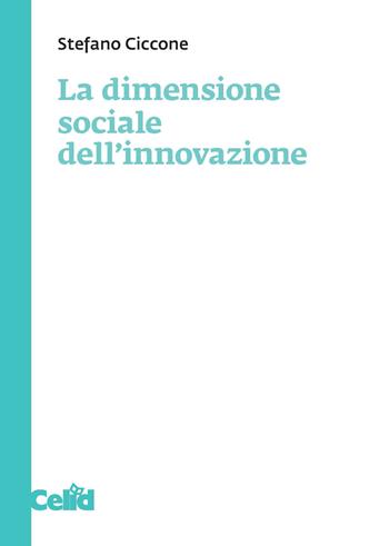 La dimensione sociale dell'innovazione - Stefano Ciccone - Libro CELID 2023 | Libraccio.it