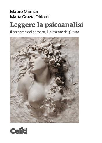 Leggere la psicoanalisi. Il presente del passato, il presente del futuro - Mauro Manica, Maria Grazia Oldoini - Libro CELID 2023 | Libraccio.it