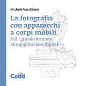 La fotografia con apparecchi a corpi mobili. Dal «grande formato» alle applicazioni digitali