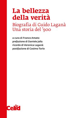 La bellezza della verità. Biografia di Guido Laganà. Una storia del '900  - Libro CELID 2025 | Libraccio.it