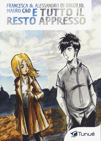 E tutto il resto appresso - Alessandro Di Virgilio, Francesca Di Virgilio, Mauro Cao - Libro Tunué 2014, Le ali | Libraccio.it