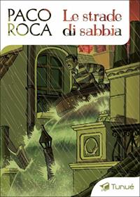 Le strade di sabbia - Paco Roca - Libro Tunué 2014, Le ali | Libraccio.it