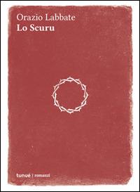 Lo scuru - Orazio Labbate - Libro Tunué 2014, Romanzi | Libraccio.it
