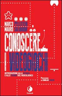 Conoscere i videogiochi. Introduzione alla storia e alle teorie del videoludico - Marco Pellitteri, Mauro Salvador - Libro Tunué 2014, Lapilli extra | Libraccio.it