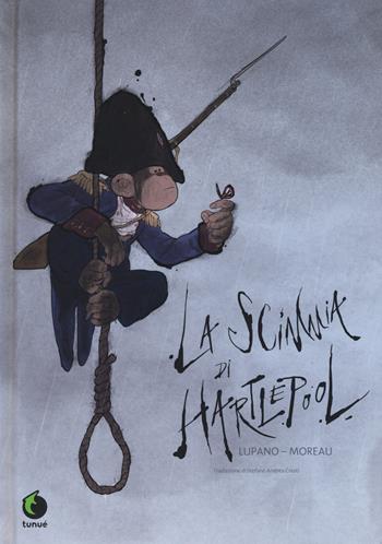 La scimmia di Hartlepool - Wilfrid Lupano, Jérémie Moreau - Libro Tunué 2015, Prospero's books | Libraccio.it