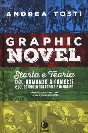 Graphic novel. Storia e teoria del romanzo a fumetti e del rapporto fra parola e immagine - Andrea Tosti - Libro Tunué 2016, Lapilli giganti | Libraccio.it