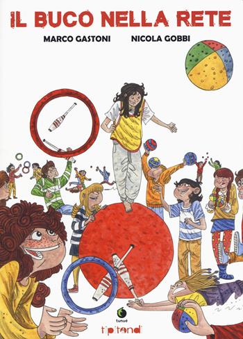 Il buco nella rete - Marco Gastoni, Nicola Gobbi - Libro Tunué 2017, Tipitondi | Libraccio.it
