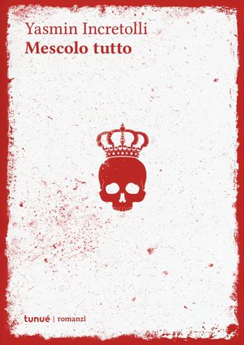 Mescolo tutto - Yasmin Incretolli - Libro Tunué 2016, Romanzi | Libraccio.it
