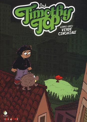 Timothy Top. Vol. 1: Verde cinghiale - Gud - Libro Tunué 2015, Tipitondi | Libraccio.it
