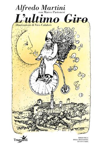 L'ultimo Giro - Alfredo Martini, Marco Pastonesi - Libro Tunué 2017, Traguardi | Libraccio.it