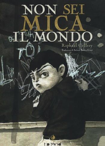 Non sei mica il mondo - Raphael Geffray - Libro Tunué 2017, Tipitondi | Libraccio.it