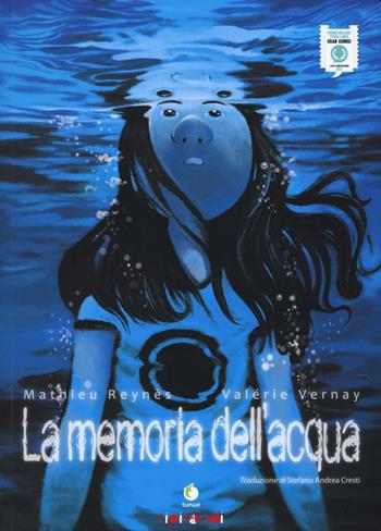 La memoria dell'acqua - Mathieu Reynès, Valérie Vernay - Libro Tunué 2017, Tipitondi | Libraccio.it