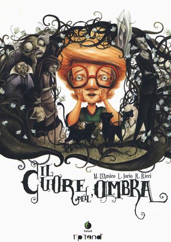 Il cuore dell'ombra - Marco D'Amico, Laura Iorio, Roberto Ricci - Libro Tunué 2017, Tipitondi | Libraccio.it