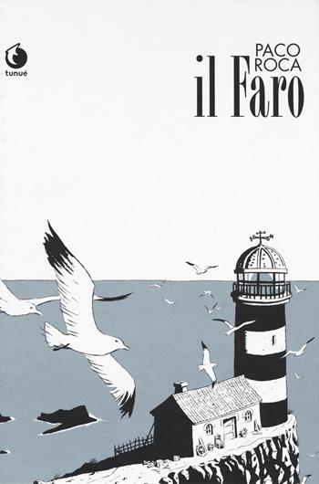 Il faro - Paco Roca - Libro Tunué 2017, Prospero's books | Libraccio.it