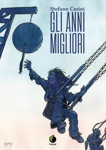 Gli anni migliori - Stefano Casini - Libro Tunué 2018, Prospero's books | Libraccio.it
