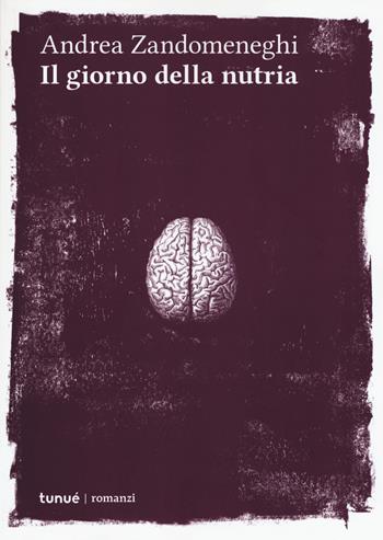 Il giorno della nutria - Andrea Zandomeneghi - Libro Tunué 2019, Romanzi | Libraccio.it