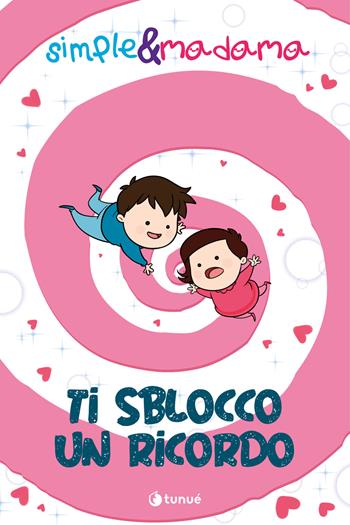 Ti sblocco un ricordo. Simple & Madama - Lorenza Di Sepio, Marco Barretta - Libro Tunué 2022 | Libraccio.it