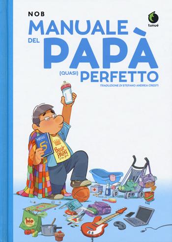 Manuale del papà (quasi) perfetto - Nob - Libro Tunué 2019 | Libraccio.it